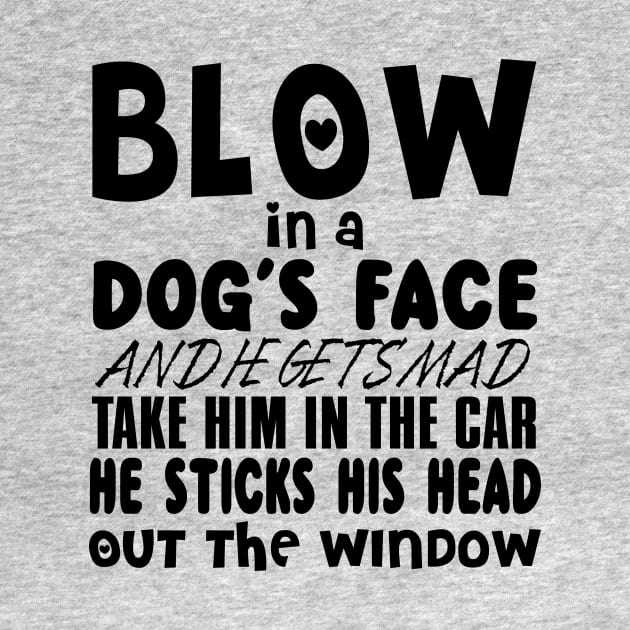 Blow In A Dog's Face And He Get Gets Mad Take Him In The Car He Sticks His Head Out The Window by shopbudgets